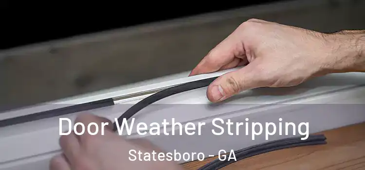 Door Weather Stripping Statesboro - GA