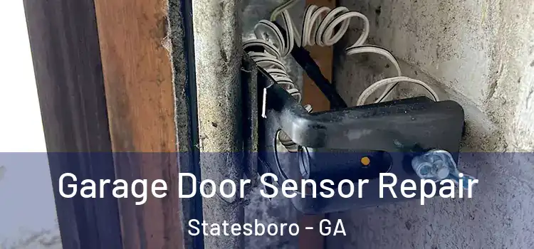 Garage Door Sensor Repair Statesboro - GA