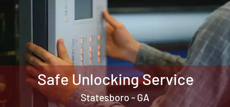 Safe Unlocking Service Statesboro - GA